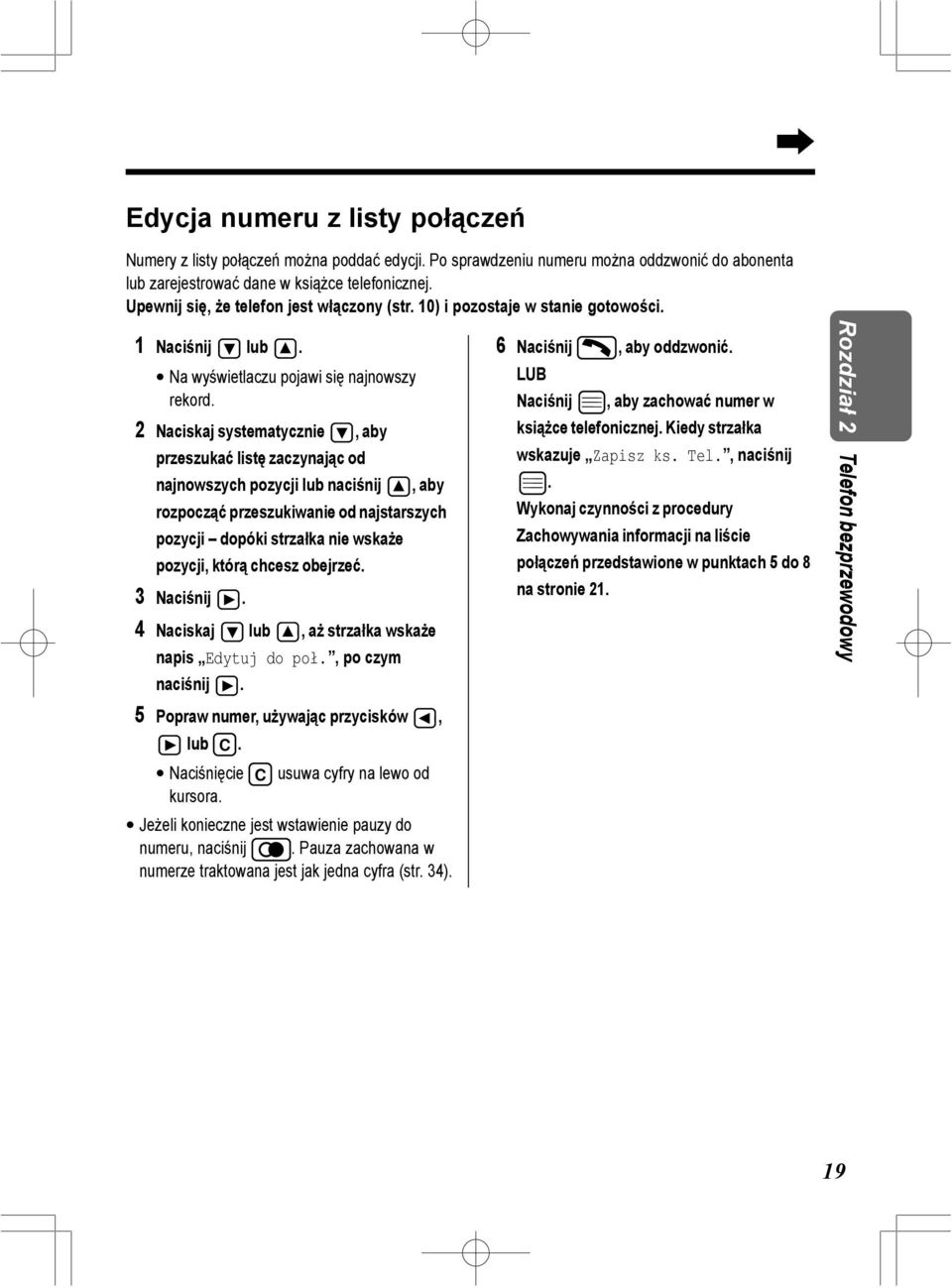 2 Naciskaj systematycznie, aby przeszukać listę zaczynając od najnowszych pozycji lub naciśnij, aby rozpocząć przeszukiwanie od najstarszych pozycji dopóki strzałka nie wskaże pozycji, którą chcesz