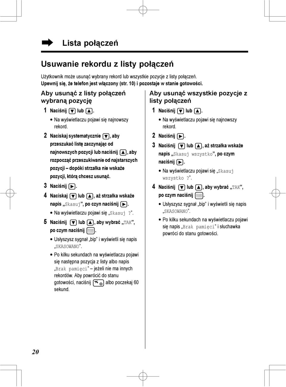 2 Naciskaj systematycznie, aby przeszukać listę zaczynając od najnowszych pozycji lub naciśnij, aby rozpocząć przeszukiwanie od najstarszych pozycji dopóki strzałka nie wskaże pozycji, którą chcesz