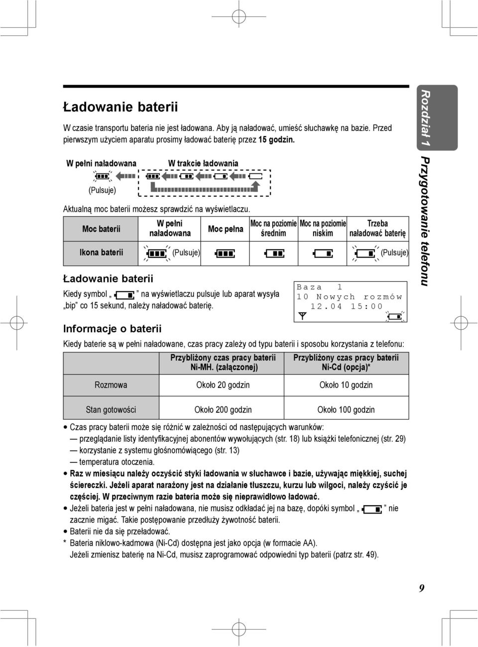 W pełni Moc na poziomie Moc na poziomie Trzeba Moc baterii naładowana Moc pełna średnim niskim naładować baterię Ikona baterii (Pulsuje) (Pulsuje) Ładowanie baterii Kiedy symbol na wyświetlaczu