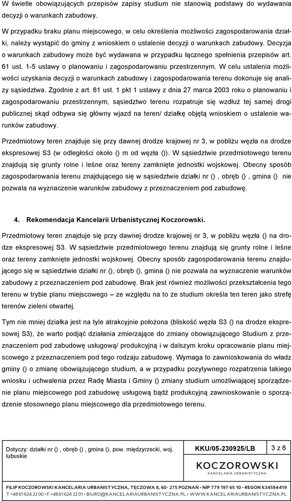 Decyzja o warunkach zabudowy może być wydawana w przypadku łącznego spełnienia przepisów art. 61 ust. 1-5 ustawy o planowaniu i zagospodarowaniu przestrzennym.