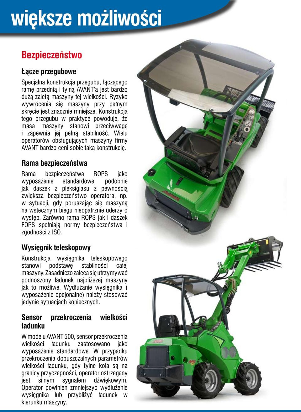 Wielu operatorów obsługujących maszyny firmy AVANT bardzo ceni sobie taką konstrukcję.