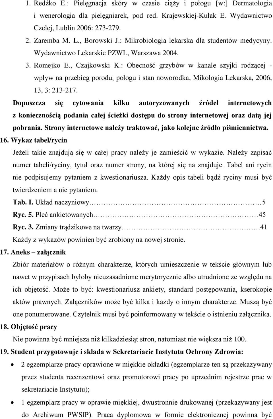 : Obecność grzybów w kanale szyjki rodzącej - wpływ na przebieg porodu, połogu i stan noworodka, Mikologia Lekarska, 2006, 13, 3: 213-217.