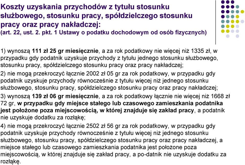 służbowego, stosunku pracy, spółdzielczego stosunku pracy oraz pracy nakładczej; 2) nie mogą przekroczyć łącznie 2002 zł 05 gr za rok podatkowy, w przypadku gdy podatnik uzyskuje przychody