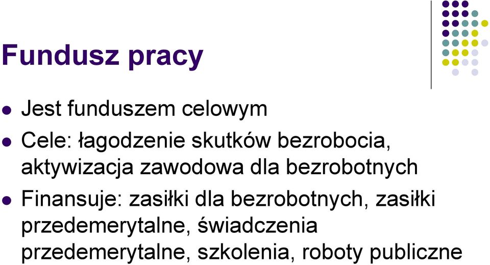 Finansuje: zasiłki dla bezrobotnych, zasiłki