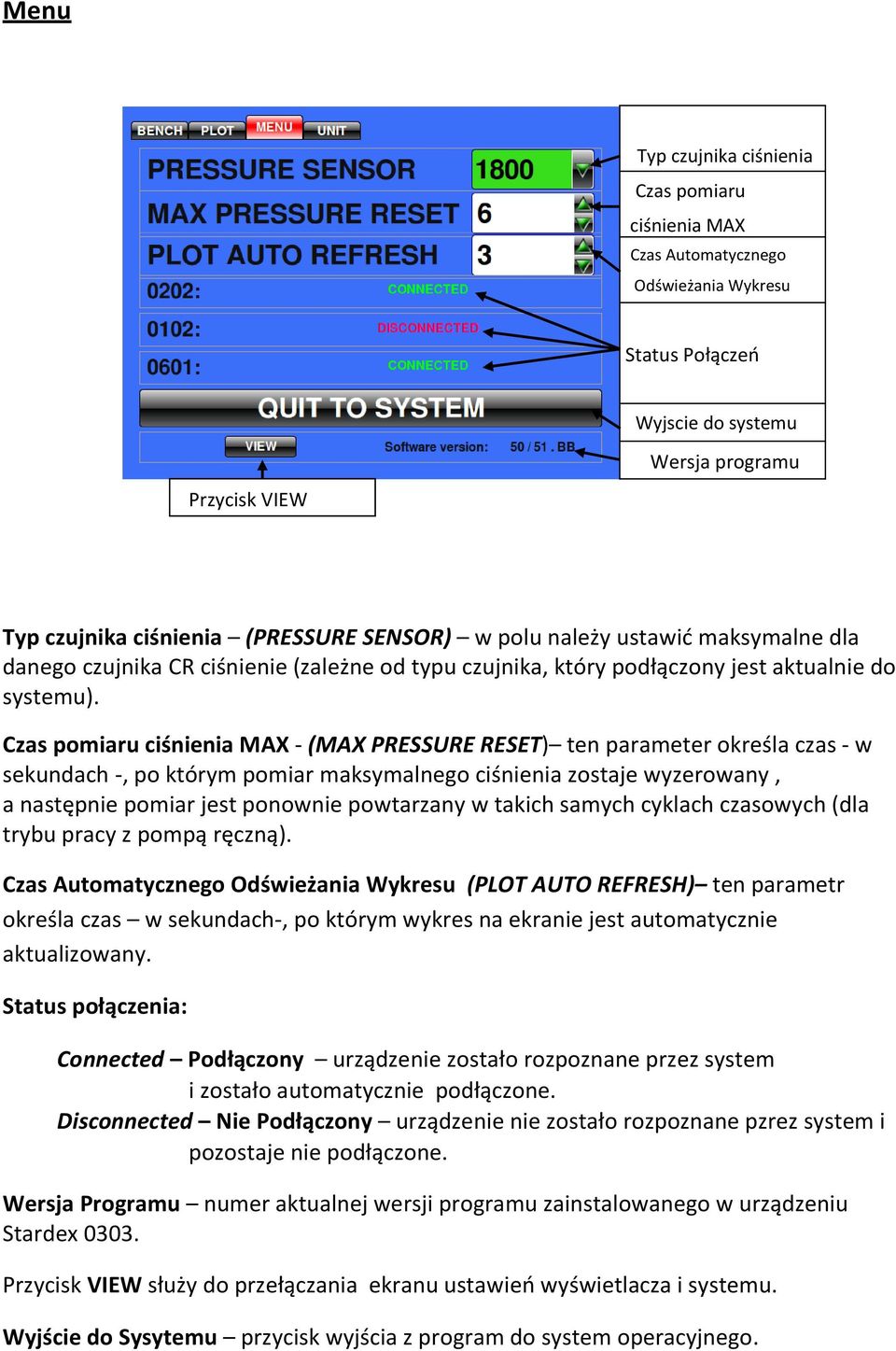 Czas pomiaru ciśnienia MAX - (MAX PRESSURE RESET) ten parameter określa czas - w sekundach -, po którym pomiar maksymalnego ciśnienia zostaje wyzerowany, a następnie pomiar jest ponownie powtarzany w