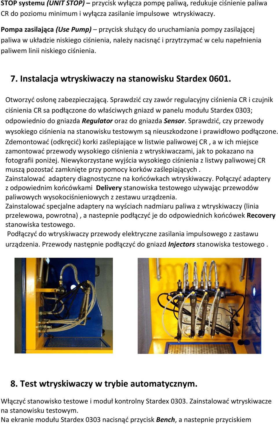 7. Instalacja wtryskiwaczy na stanowisku Stardex 0601. Otworzyć osłonę zabezpieczającą.