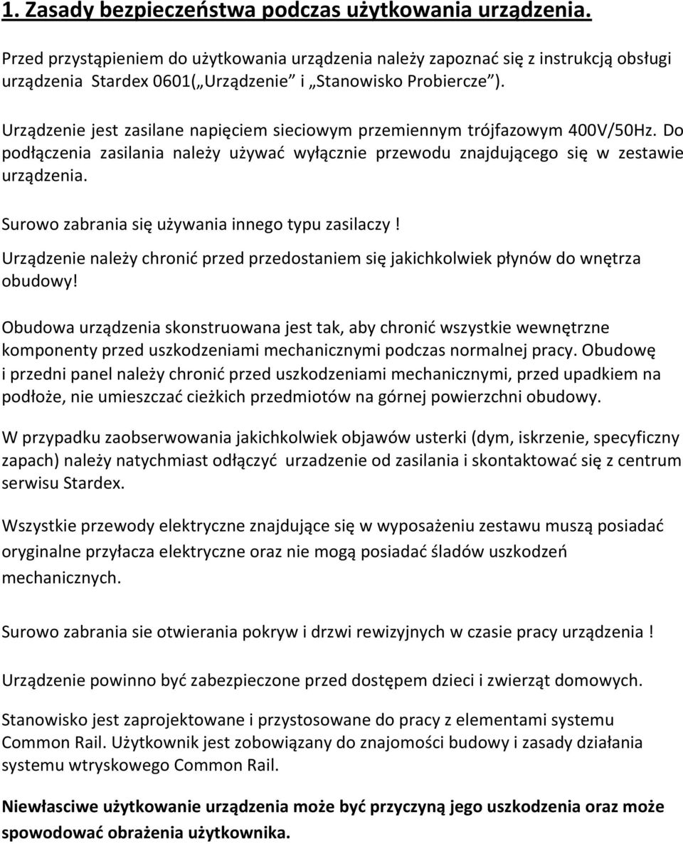 Urządzenie jest zasilane napięciem sieciowym przemiennym trójfazowym 400V/50Hz. Do podłączenia zasilania należy używać wyłącznie przewodu znajdującego się w zestawie urządzenia.