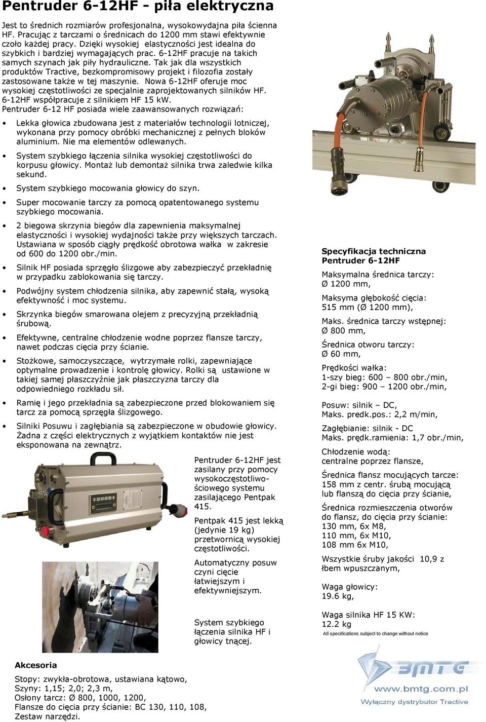 Tak jak dla wszystkich produktów Tractive, bezkompromisowy projekt i filozofia zostały zastosowane także w tej maszynie.