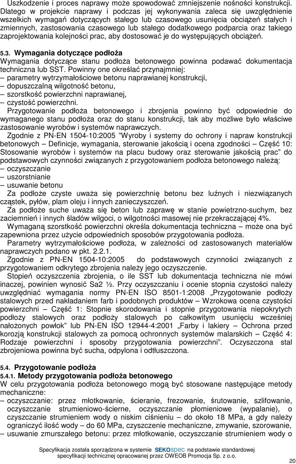 stałego dodatkowego podparcia oraz takiego zaprojektowania kolejności prac, aby dostosować je do występujących obciążeń. 5.3.