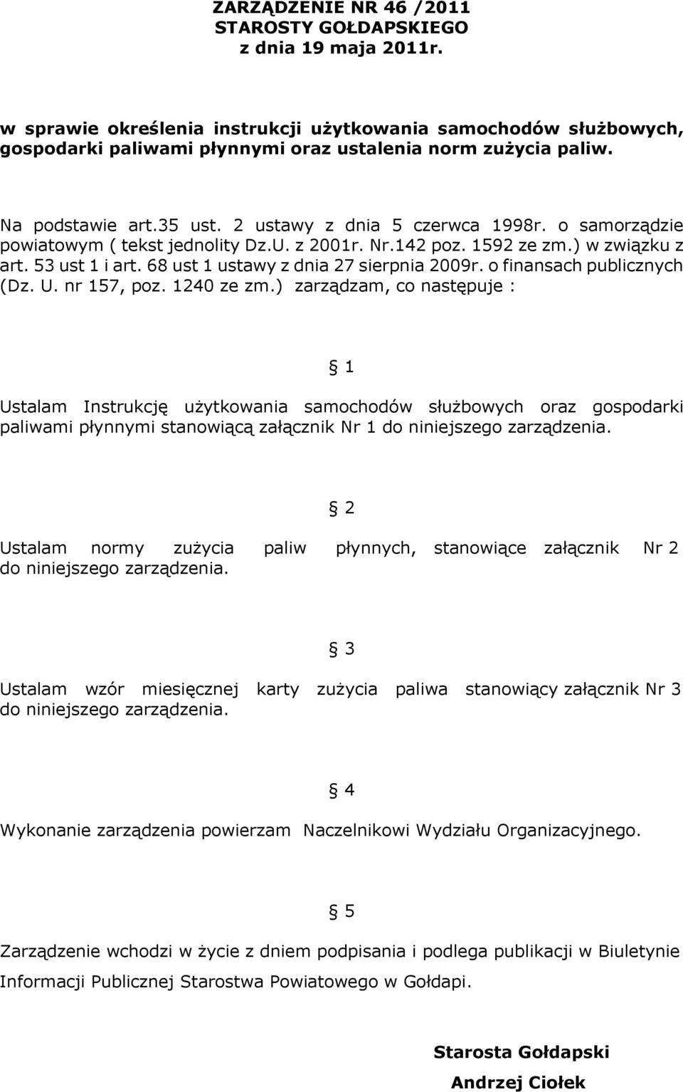 68 ust 1 ustawy z dnia 27 sierpnia 2009r. o finansach publicznych (Dz. U. nr 157, poz. 1240 ze zm.
