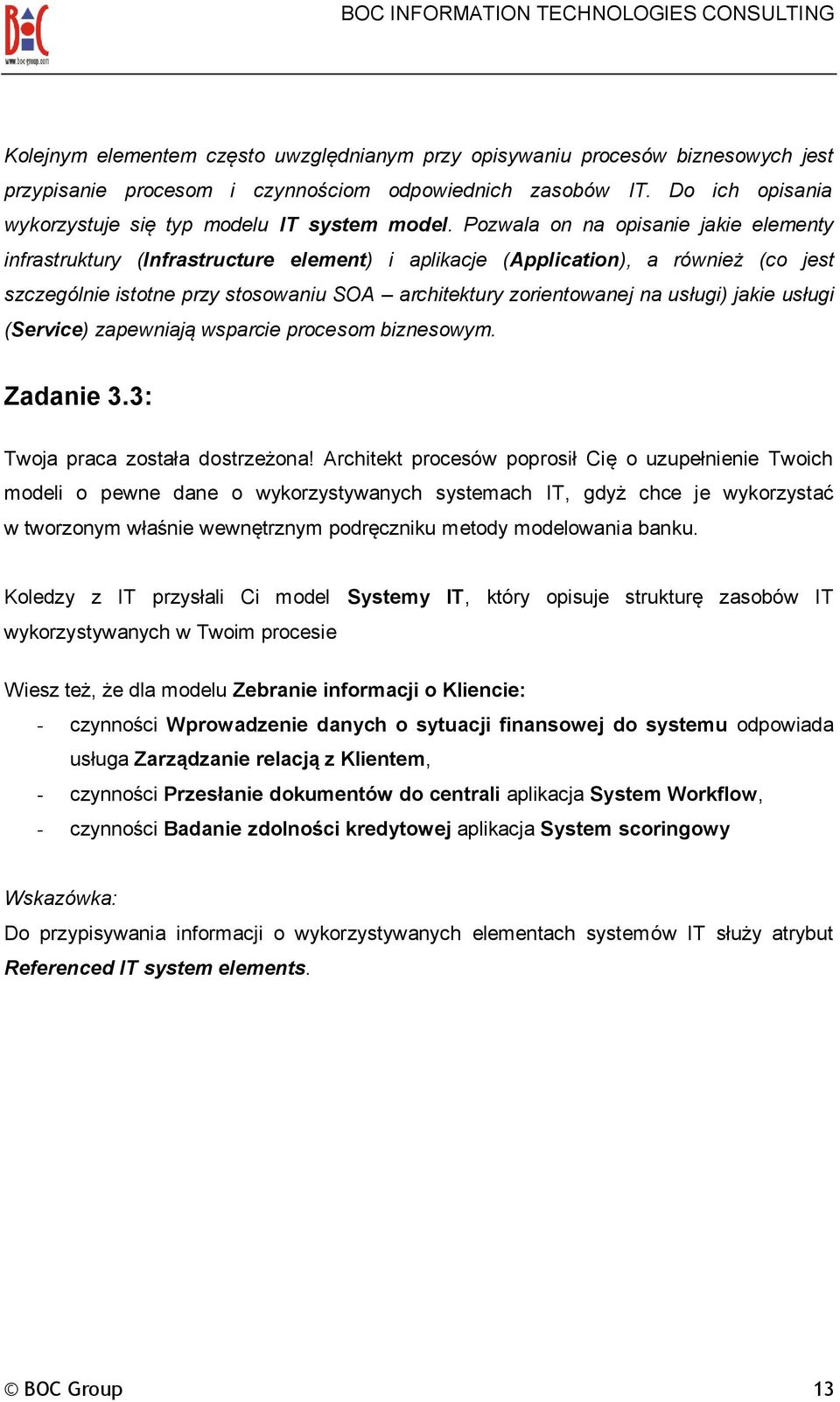 Pozwala on na opisanie jakie elementy infrastruktury (Infrastructure element) i aplikacje (Application), a również (co jest szczególnie istotne przy stosowaniu SOA architektury zorientowanej na