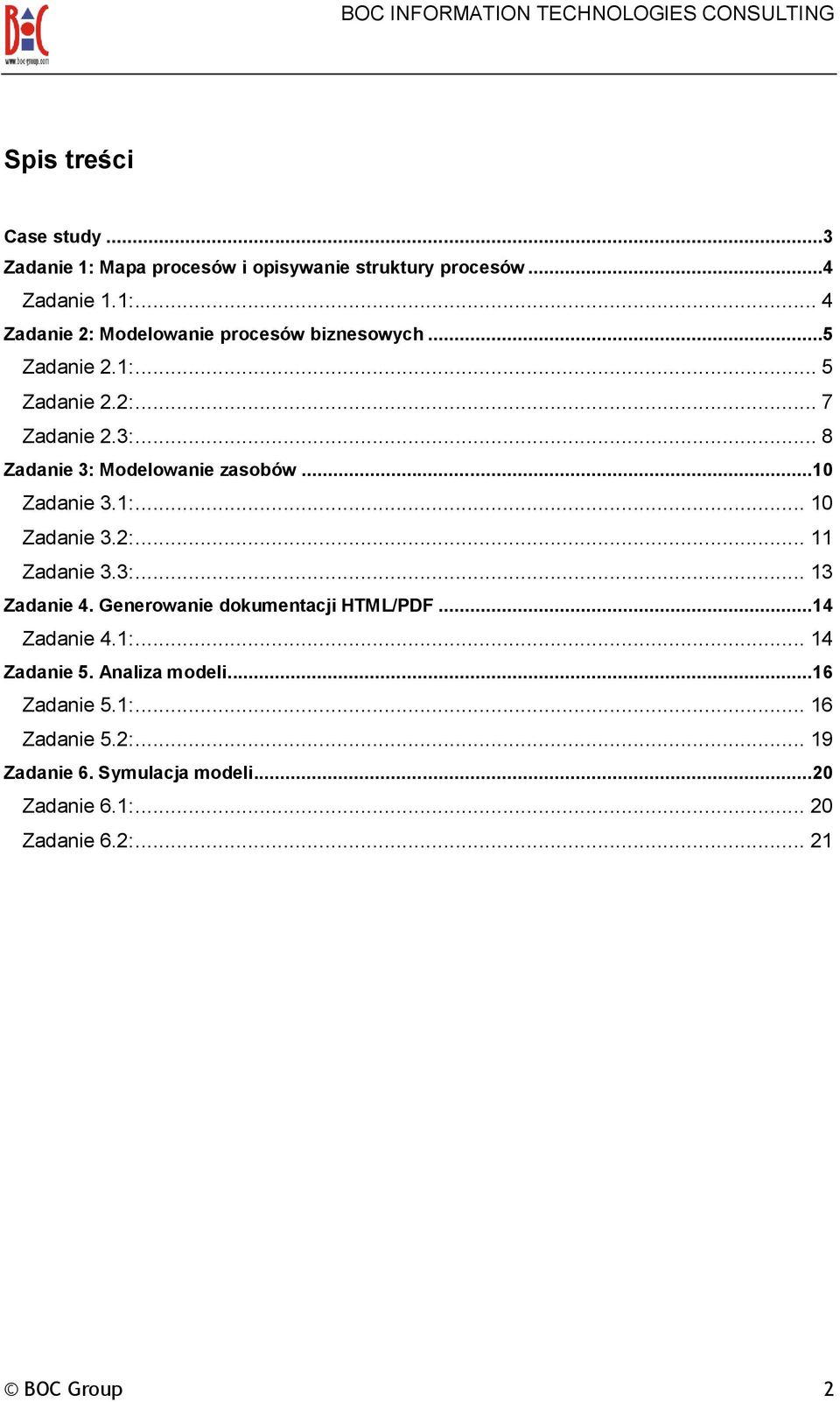 3:... 13 Zadanie 4. Generowanie dokumentacji HTML/PDF...14 Zadanie 4.1:... 14 Zadanie 5. Analiza modeli....16 Zadanie 5.1:... 16 Zadanie 5.