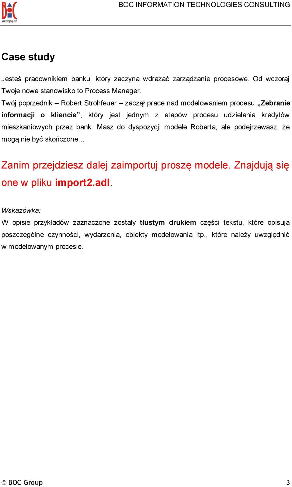 przez bank. Masz do dyspozycji modele Roberta, ale podejrzewasz, że mogą nie być skończone Zanim przejdziesz dalej zaimportuj proszę modele. Znajdują się one w pliku import2.