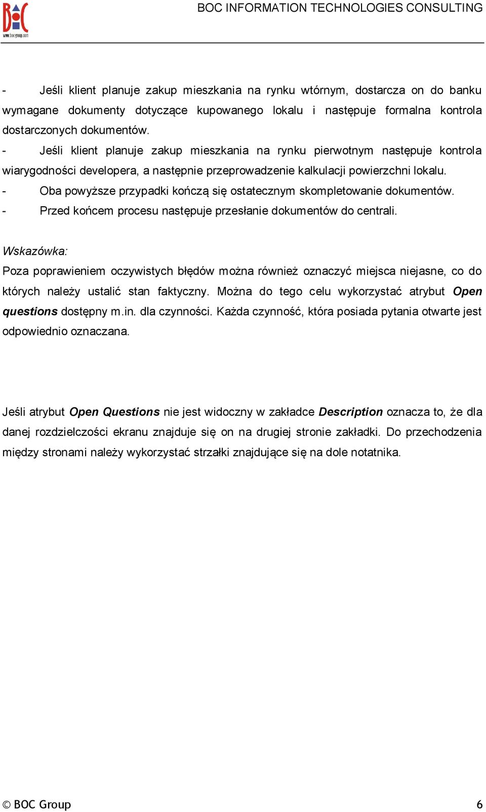 - Oba powyższe przypadki kończą się ostatecznym skompletowanie dokumentów. - Przed końcem procesu następuje przesłanie dokumentów do centrali.