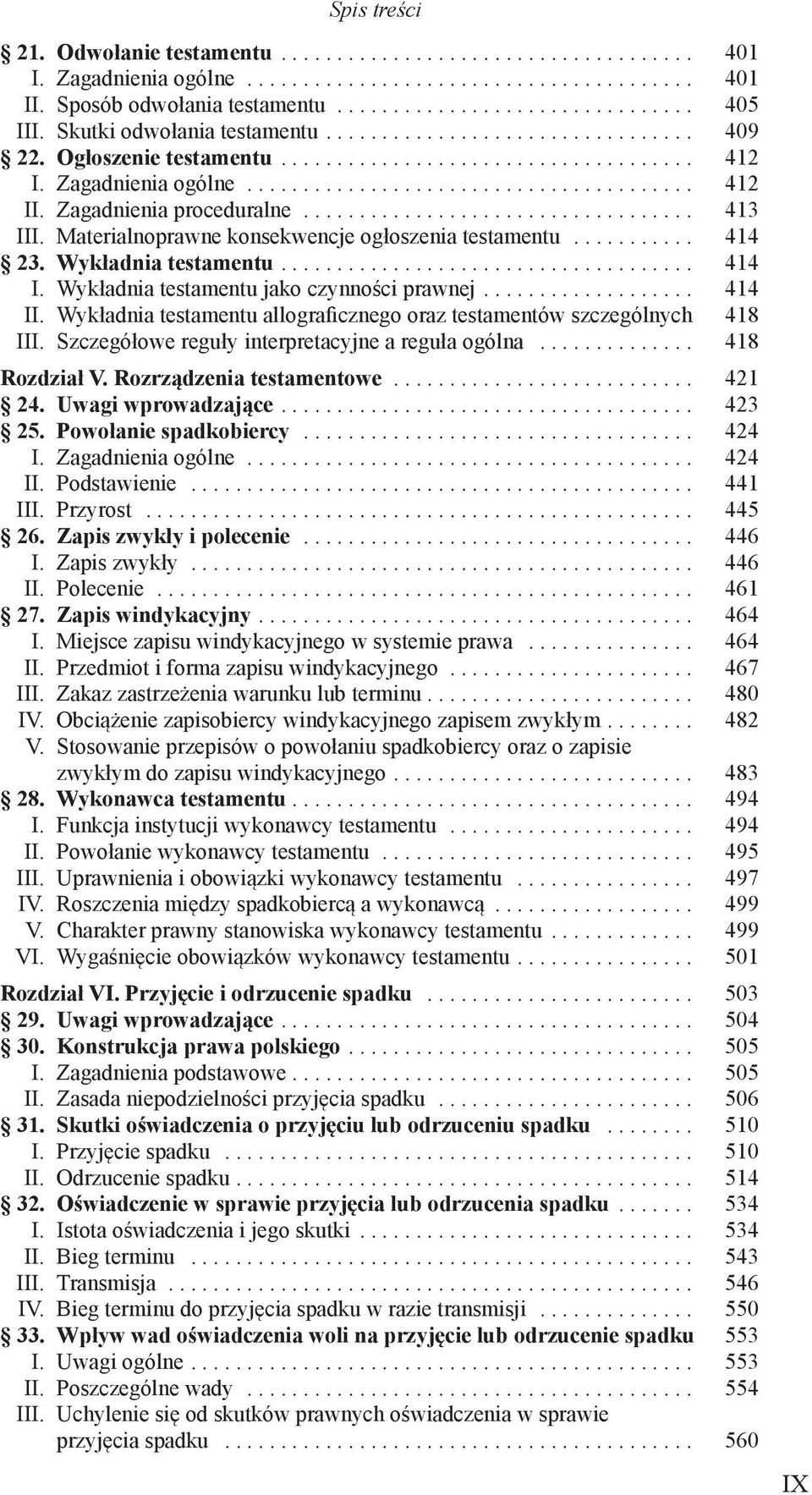 Wykładnia testamentu allograficznego oraz testamentόw szczegόlnych. 418 III. Szczegόłowe reguły interpretacyjne a reguła ogόlna... 418 Rozdział V. Rozrządzenia testamentowe... 421 24.