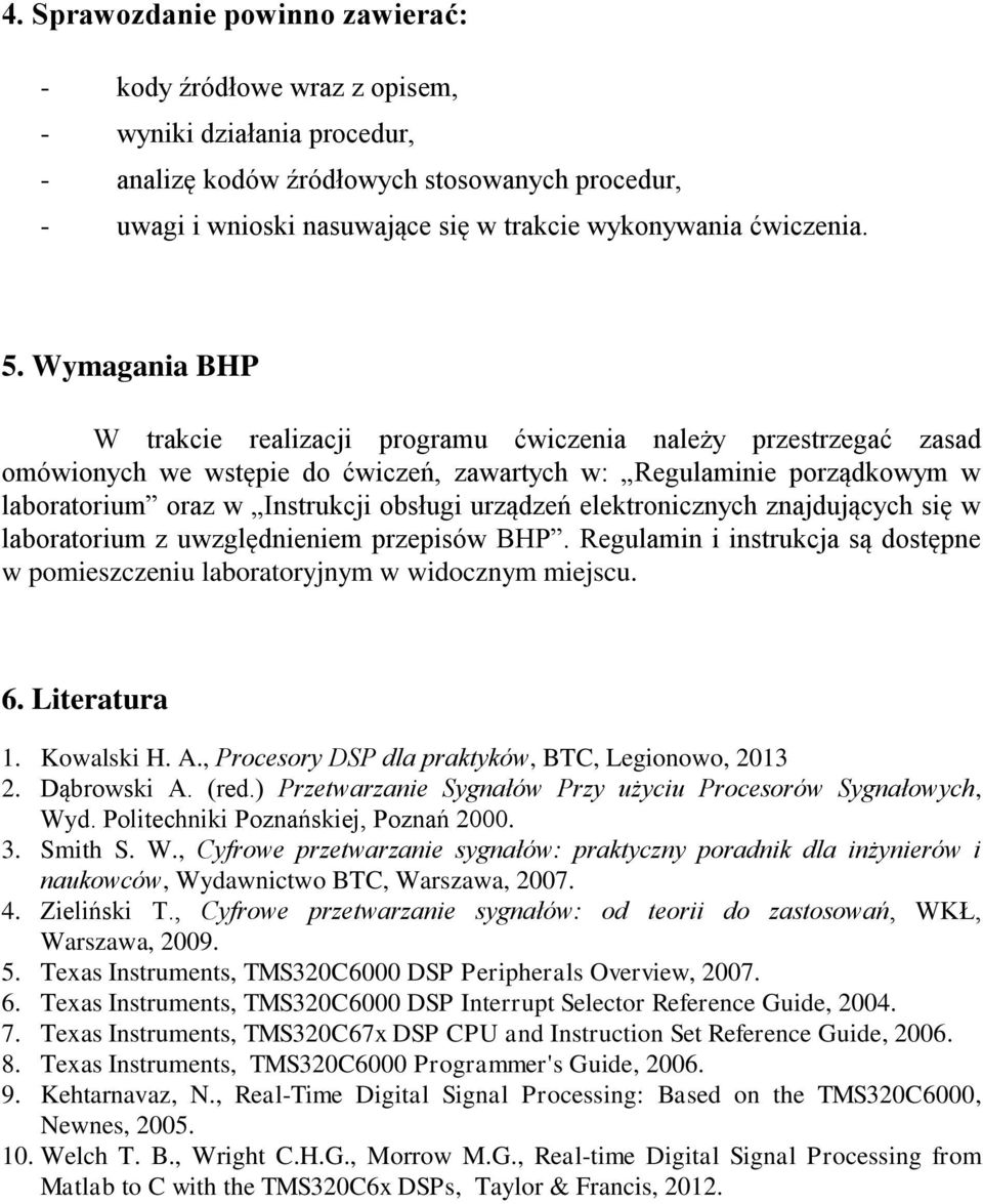 Wymagania BHP W trakcie realizacji programu ćwiczenia należy przestrzegać zasad omówionych we wstępie do ćwiczeń, zawartych w: Regulaminie porządkowym w laboratorium oraz w Instrukcji obsługi