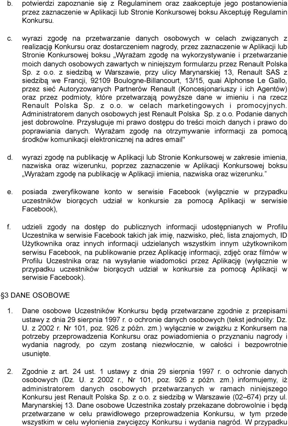 wykorzystywanie i przetwarzanie moich danych osobowych zawartych w niniejszym formularzu przez Renault Polska Sp. z o.o. z siedzibą w Warszawie, przy ulicy Marynarskiej 13, Renault SAS z siedzibą we