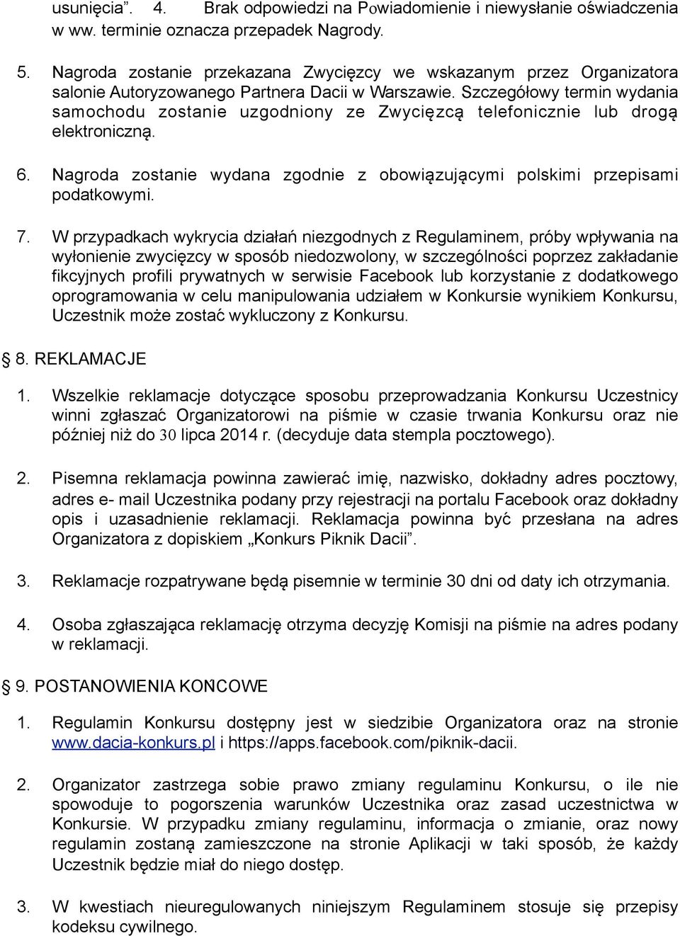 Szczegółowy termin wydania samochodu zostanie uzgodniony ze Zwycie zca telefonicznie lub droga elektroniczna. 6. Nagroda zostanie wydana zgodnie z obowia zuja cymi polskimi przepisami podatkowymi. 7.