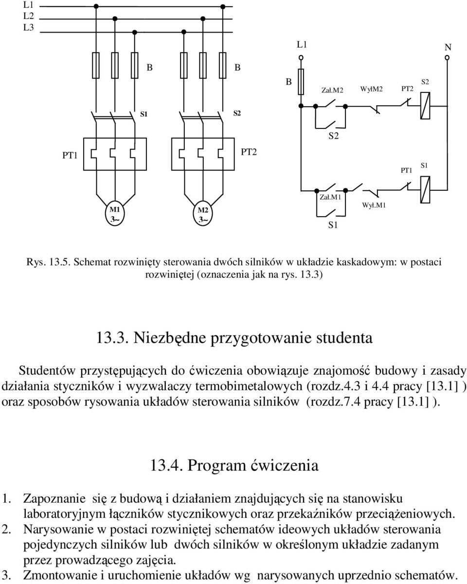 3) 13.3. Niezbędne przygotowanie studenta Studentów przystępujących do ćwiczenia obowiązuje znajomość budowy i zasady działania styczników i wyzwalaczy termobimetalowych (rozdz.4.3 i 4.4 pracy [13.