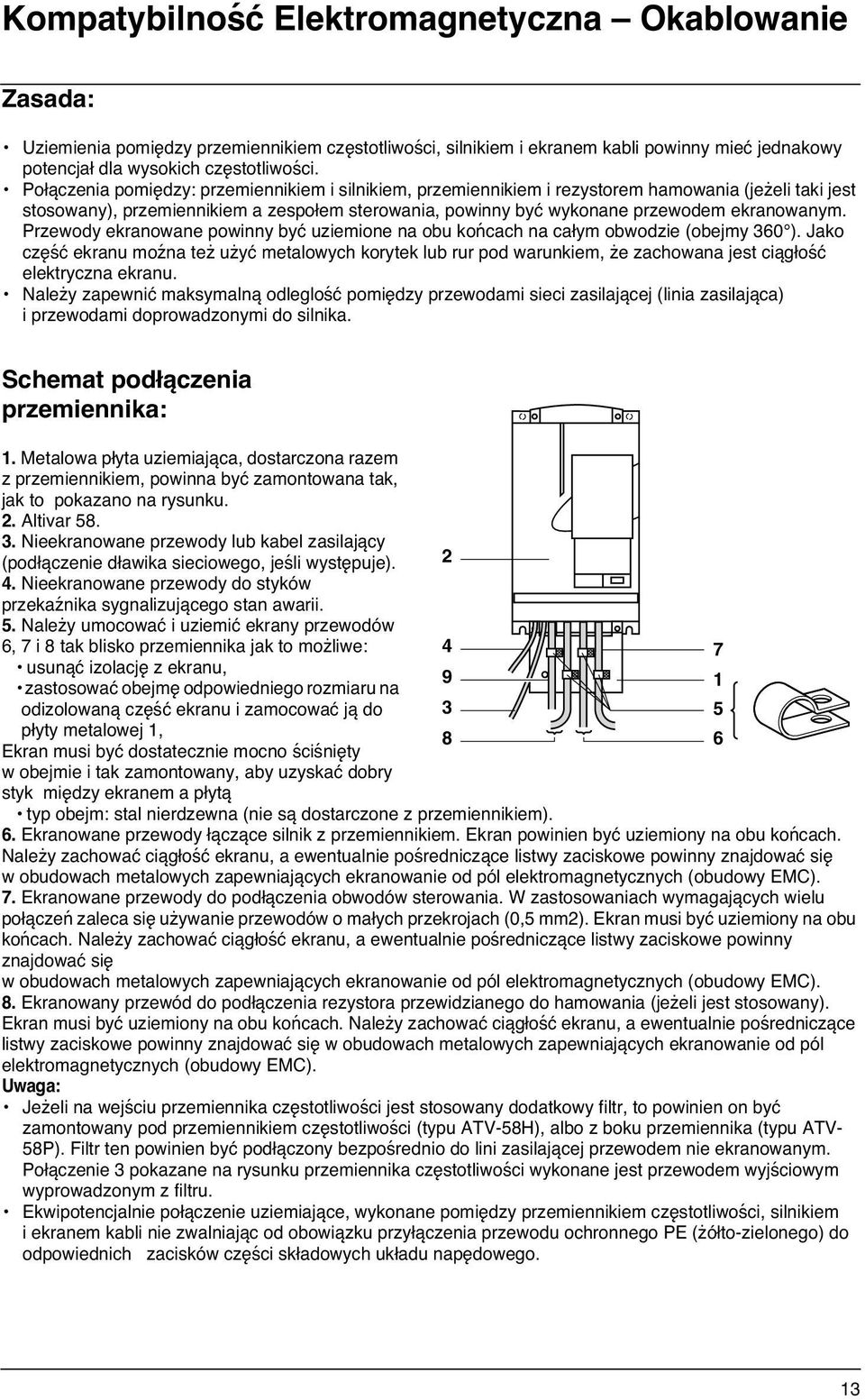 Przewody ekranowane powinny być uziemione na obu końcach na całym obwodzie (obejmy 360 ).