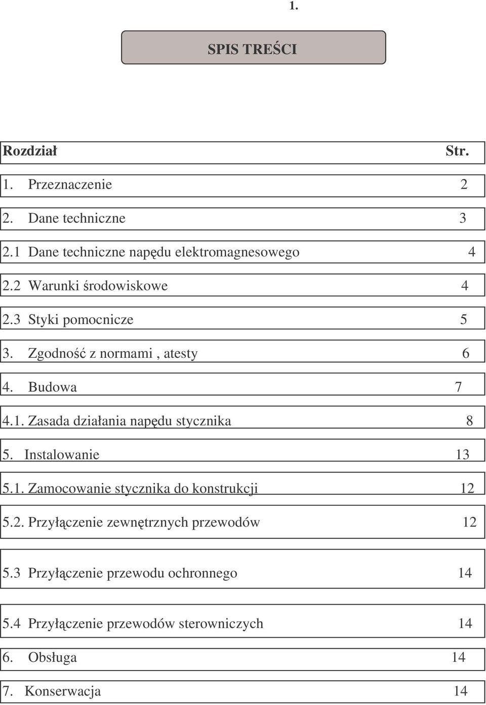 Zasada działania napdu stycznika 8 5. Instalowanie 13 5.1. Zamocowanie stycznika do konstrukcji 12 