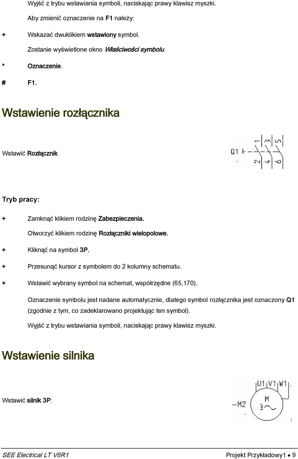 + rzesunąć kursor z symbolem do 2 kolumny schematu. + Wstawić wybrany symbol na schemat, współrzędne (65,170).