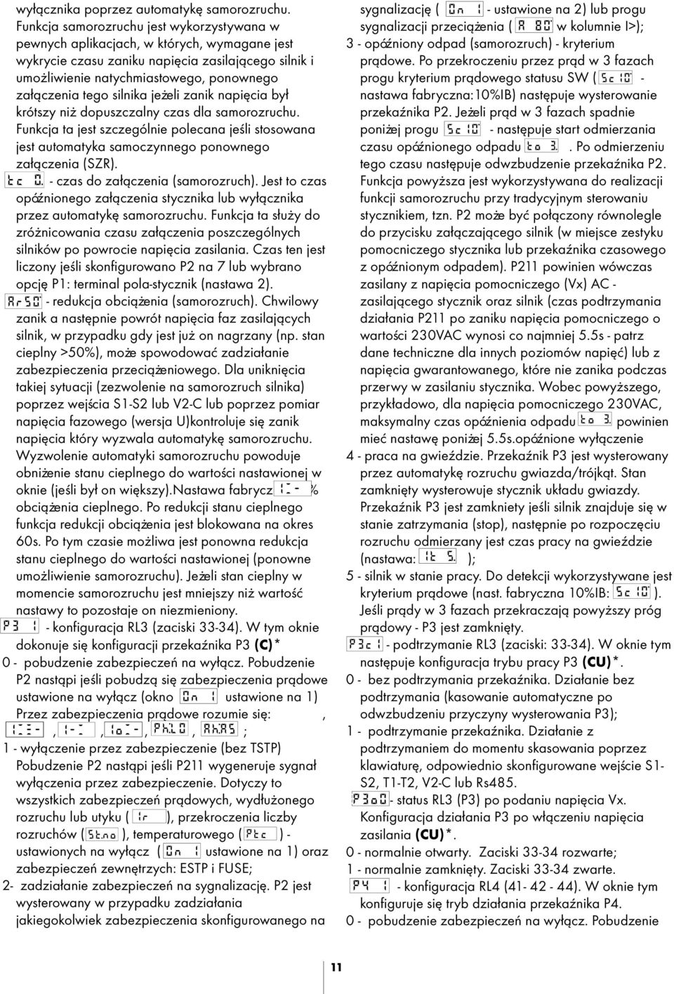 silnika je eli zanik napiêcia by³ krótszy ni dopuszczalny czas dla samorozruchu. Funkcja ta jest szczególnie polecana jeœli stosowana jest automatyka samoczynnego ponownego za³¹czenia (SZR).