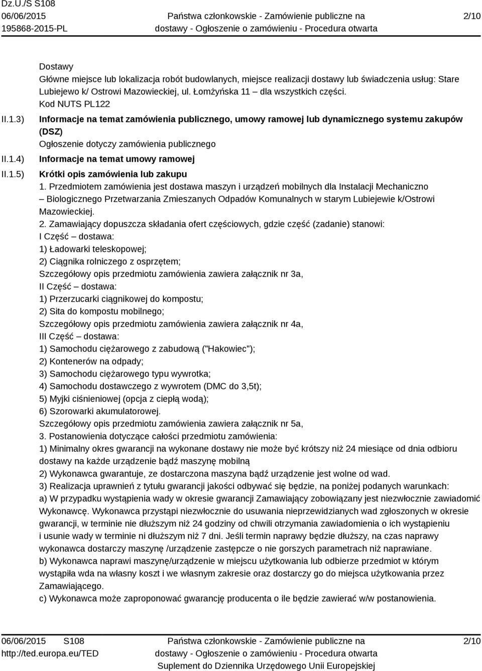 Kod NUTS PL122 Informacje na temat zamówienia publicznego, umowy ramowej lub dynamicznego systemu zakupów (DSZ) Ogłoszenie dotyczy zamówienia publicznego Informacje na temat umowy ramowej Krótki opis