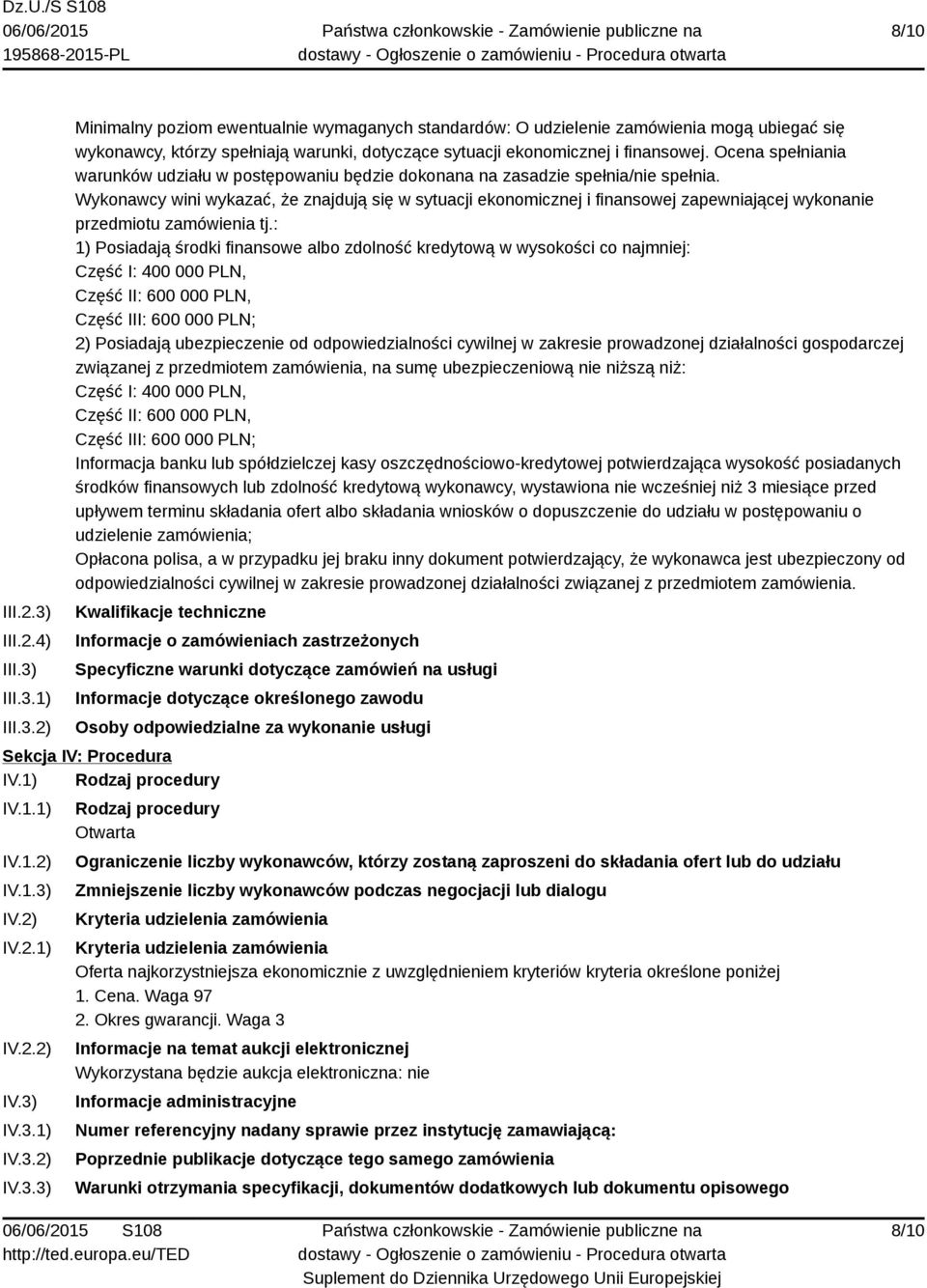 Wykonawcy wini wykazać, że znajdują się w sytuacji ekonomicznej i finansowej zapewniającej wykonanie przedmiotu zamówienia tj.