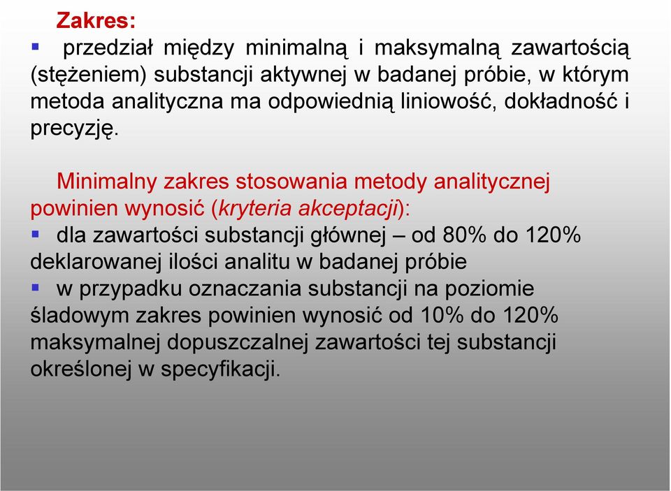 Minimalny zakres stosowania metody analitycznej powinien wynosić (kryteria akceptacji): dla zawartości substancji głównej od 80% do