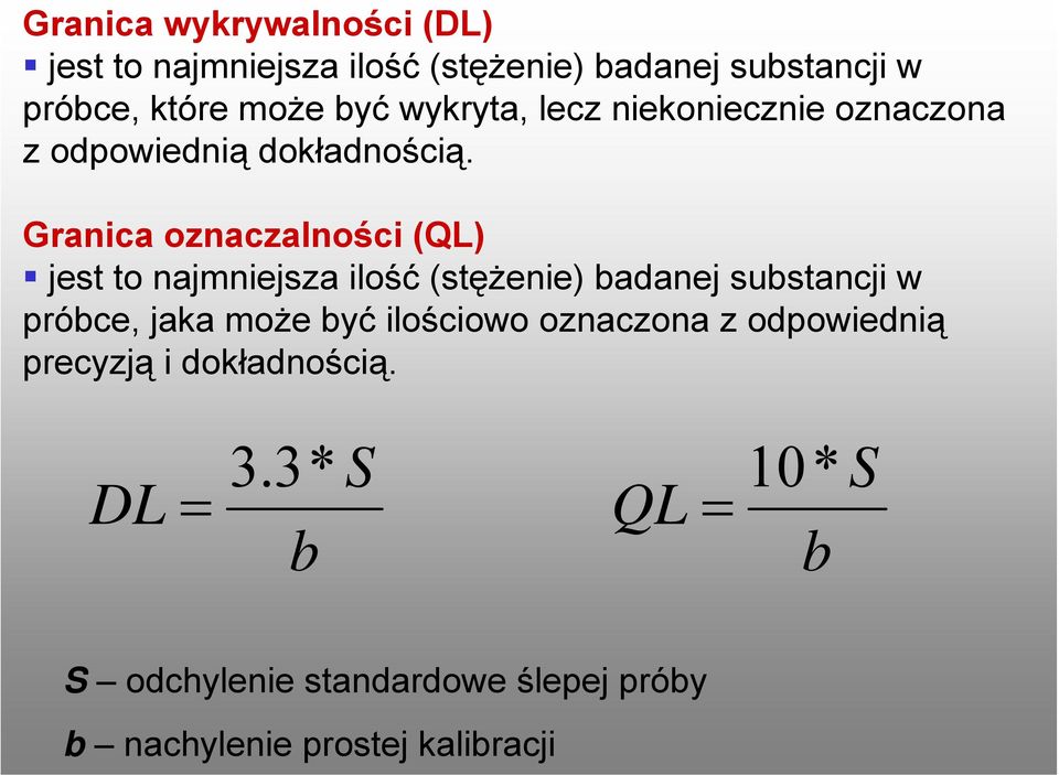 Granica oznaczalności (QL) jest to najmniejsza ilość (stężenie) badanej substancji w próbce, jaka może być