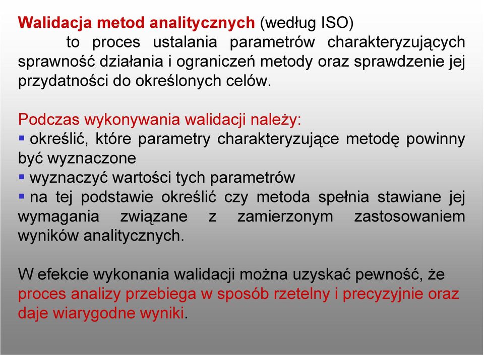 Podczas wykonywania walidacji należy: określić, które parametry charakteryzujące metodę powinny być wyznaczone wyznaczyć wartości tych parametrów na