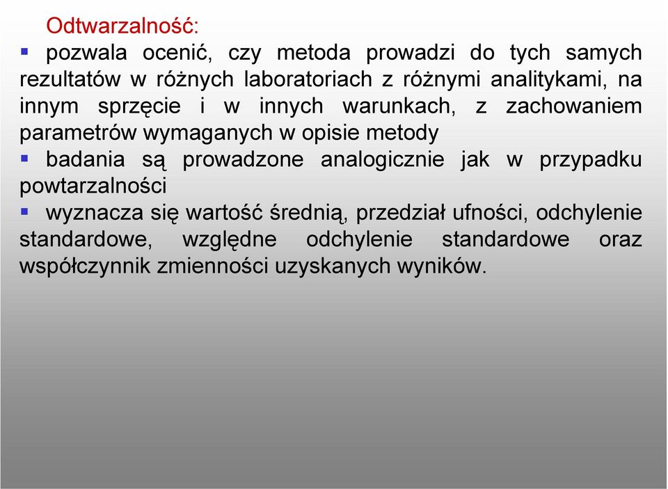 metody badania są prowadzone analogicznie jak w przypadku powtarzalności wyznacza się wartość średnią,