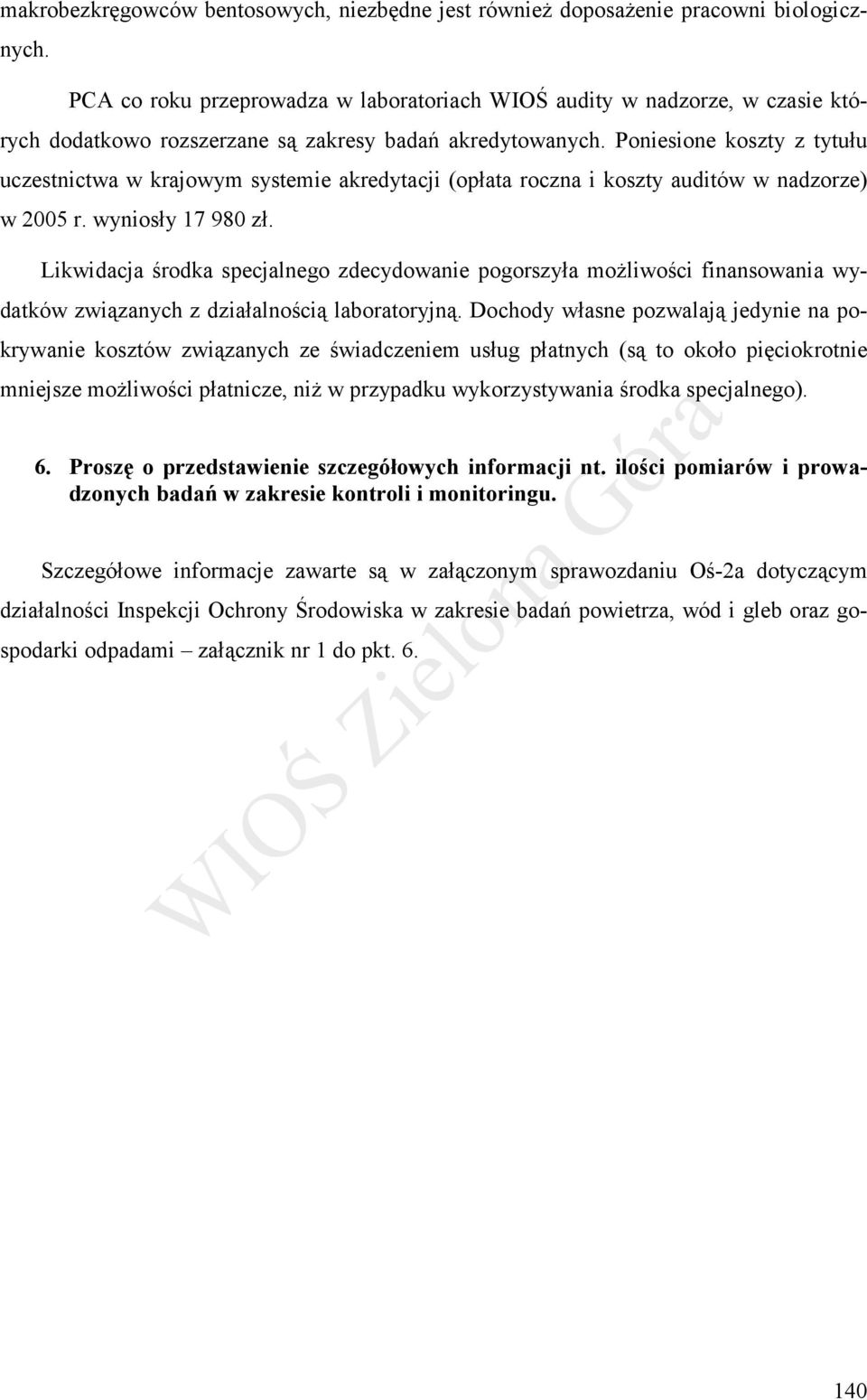 Poniesione koszty z tytułu uczestnictwa w krajowym systemie akredytacji (opłata roczna i koszty auditów w nadzorze) w 2005 r. wyniosły 17 980 zł.