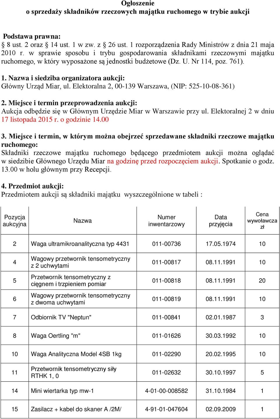 Elektoralna 2, 00-139 Warszawa, (NIP: 525-10-08-361) 2. Miejsce i termin przeprowadzenia aukcji: Aukcja odbędzie się w Głównym Urzędzie Miar w Warszawie przy ul.