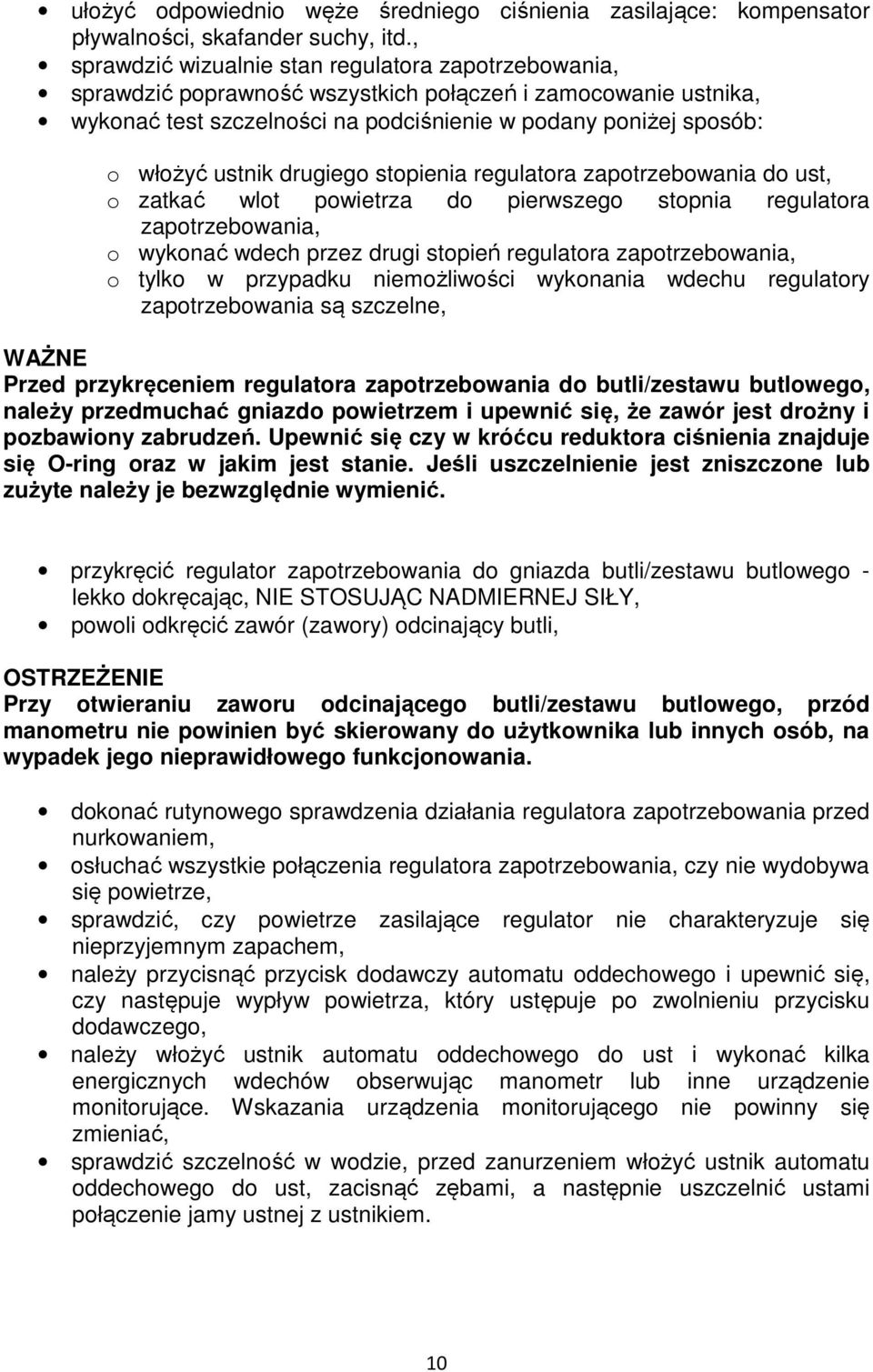 ustnik drugiego stopienia regulatora zapotrzebowania do ust, o zatkać wlot powietrza do pierwszego stopnia regulatora zapotrzebowania, o wykonać wdech przez drugi stopień regulatora zapotrzebowania,