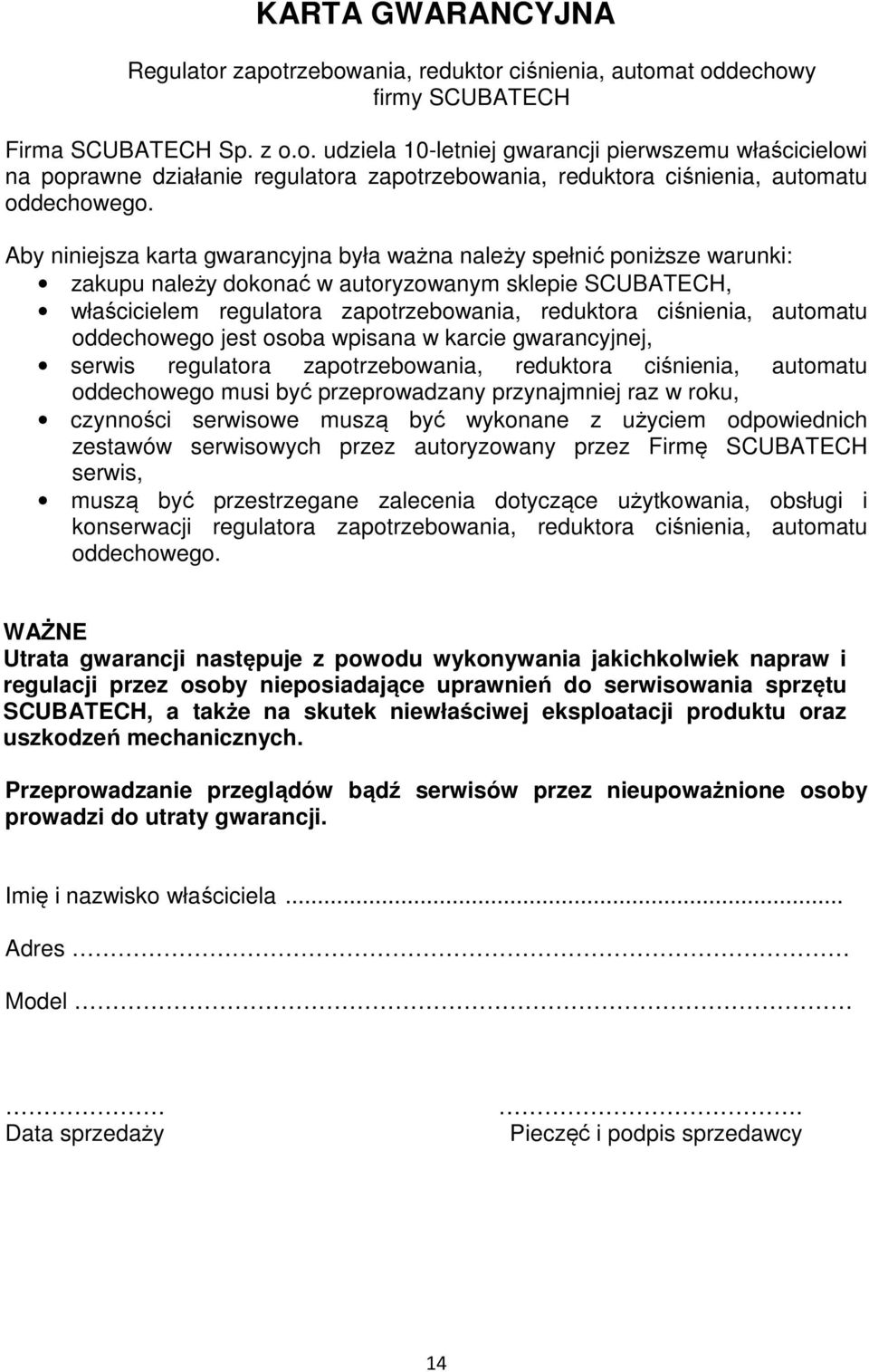 automatu oddechowego jest osoba wpisana w karcie gwarancyjnej, serwis regulatora zapotrzebowania, reduktora ciśnienia, automatu oddechowego musi być przeprowadzany przynajmniej raz w roku, czynności