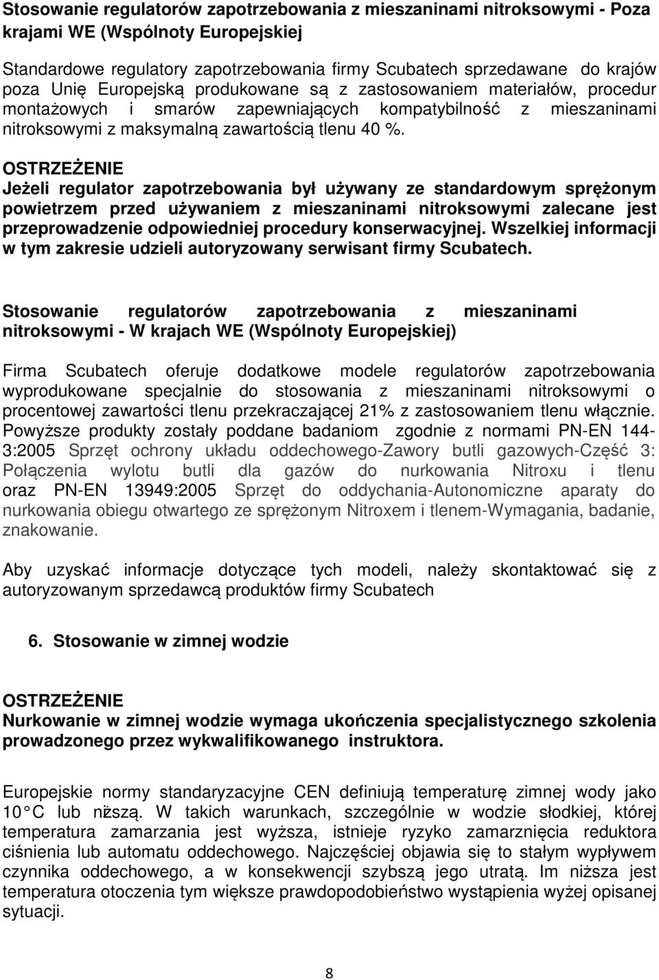 Jeżeli regulator zapotrzebowania był używany ze standardowym sprężonym powietrzem przed używaniem z mieszaninami nitroksowymi zalecane jest przeprowadzenie odpowiedniej procedury konserwacyjnej.