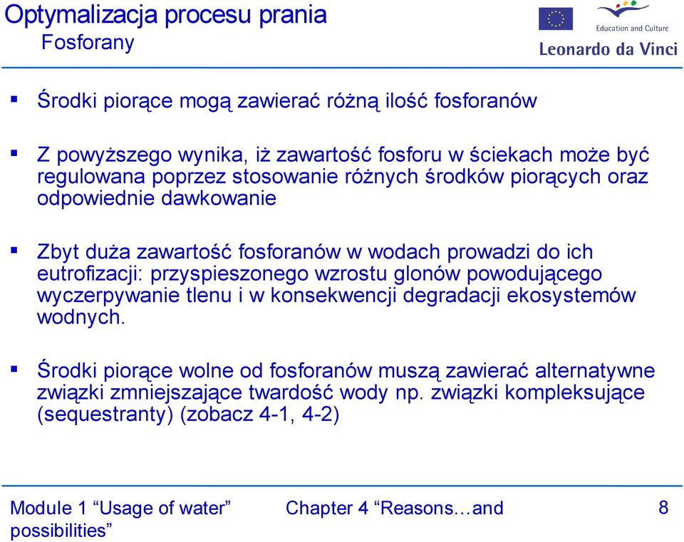 ich eutrofizacji: przyspieszonego wzrostu glonów powodującego wyczerpywanie tlenu i w konsekwencji degradacji ekosystemów wodnych.