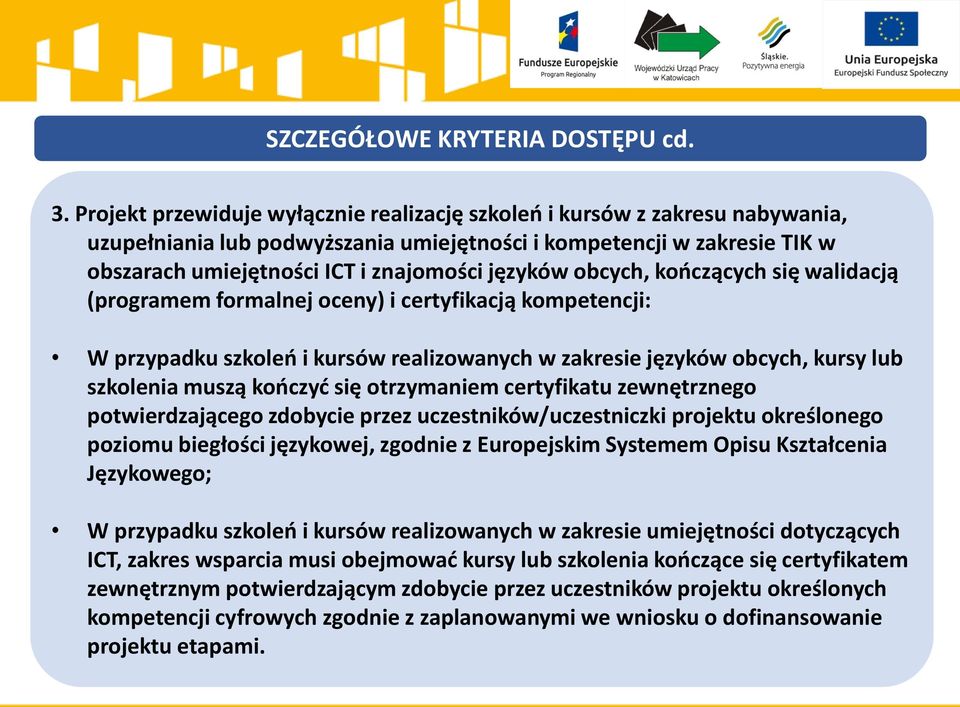 obcych, kooczących się walidacją (programem formalnej oceny) i certyfikacją kompetencji: W przypadku szkoleo i kursów realizowanych w zakresie języków obcych, kursy lub szkolenia muszą kooczyd się