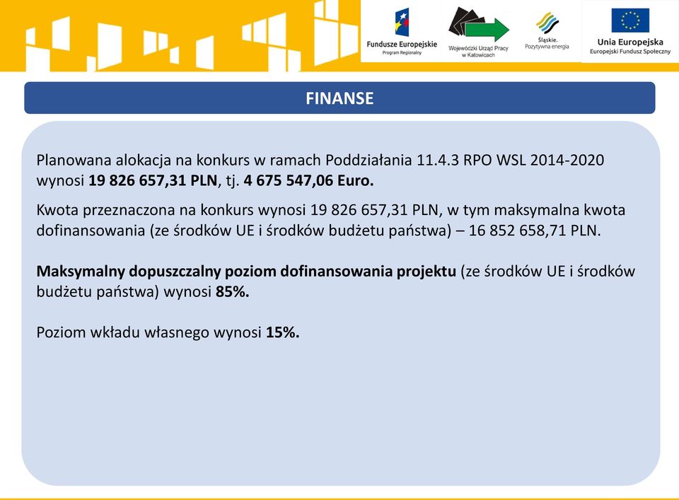 Kwota przeznaczona na konkurs wynosi 19 826 657,31 PLN, w tym maksymalna kwota dofinansowania (ze środków