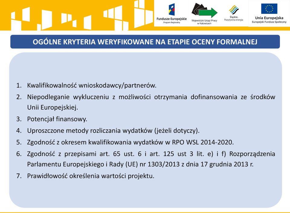 Uproszczone metody rozliczania wydatków (jeżeli dotyczy). 5. Zgodnośd z okresem kwalifikowania wydatków w RPO WSL 2014-2020. 6.