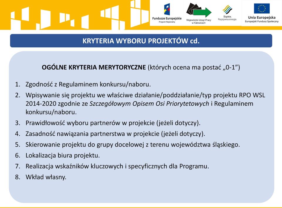 konkursu/naboru. 3. Prawidłowośd wyboru partnerów w projekcie (jeżeli dotyczy). 4. Zasadnośd nawiązania partnerstwa w projekcie (jeżeli dotyczy). 5.