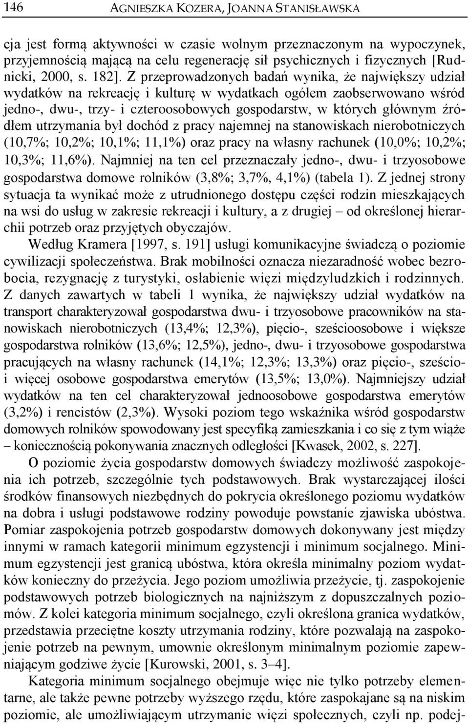 utrzymana był dochód z pracy najemnej na stanowskach nerobotnczych (10,7%; 10,2%; 10,1%; 11,1%) oraz pracy na własny rachunek (10,0%; 10,2%; 10,3%; 11,6%).