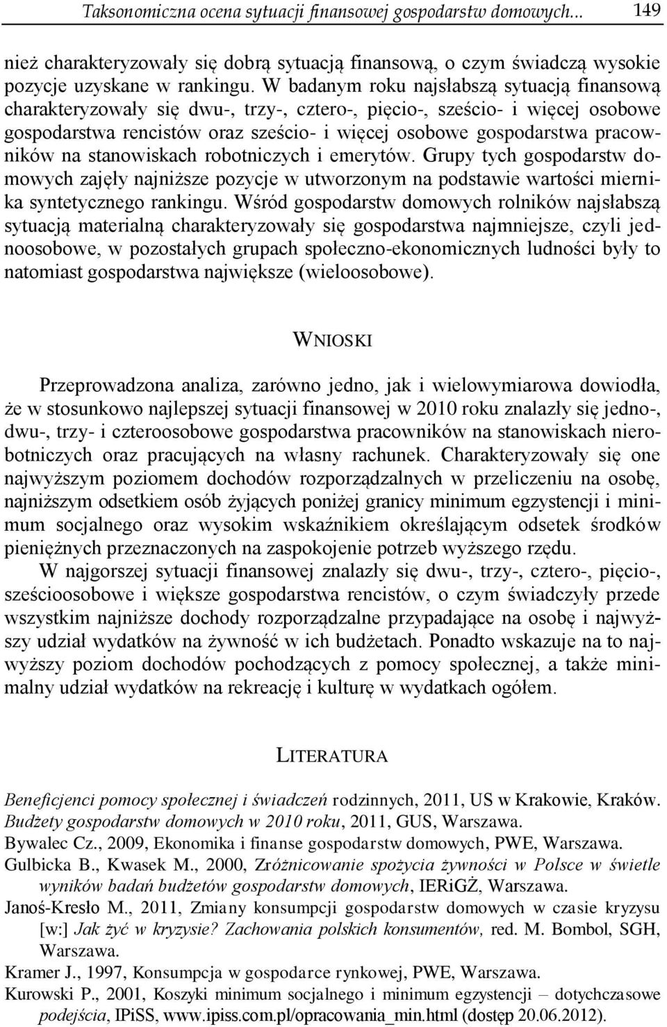 stanowskach robotnczych emerytów. Grupy tych gospodarstw domowych zajęły najnższe pozycje w utworzonym na podstawe wartośc mernka syntetycznego rankngu.