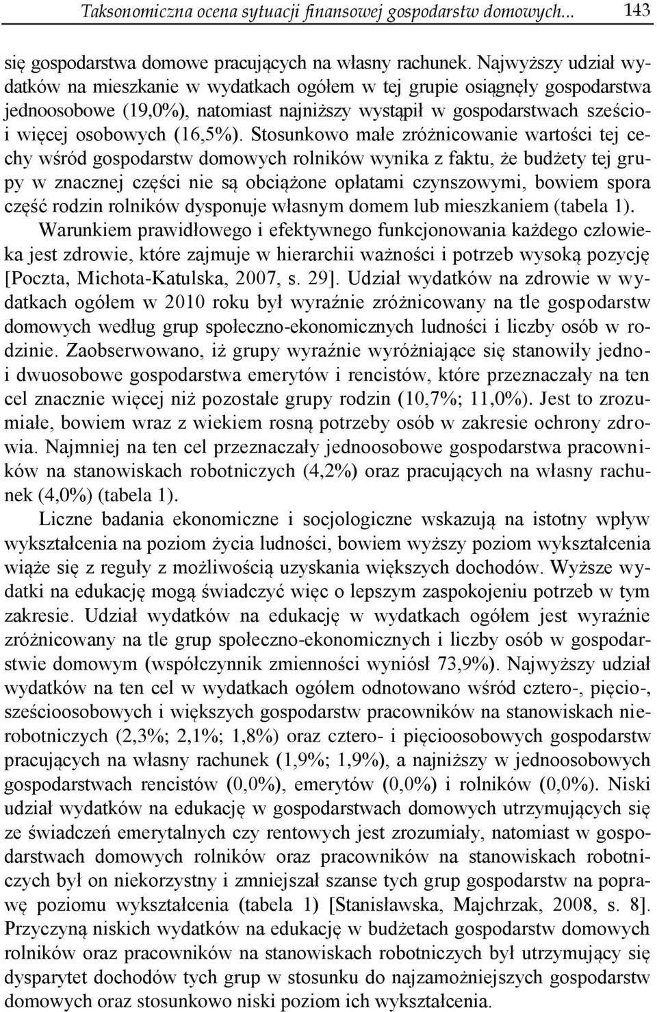 Stosunkowo małe zróżncowane wartośc tej cechy wśród gospodarstw domowych rolnków wynka z faktu, że budżety tej grupy w znacznej częśc ne są obcążone opłatam czynszowym, bowem spora część rodzn