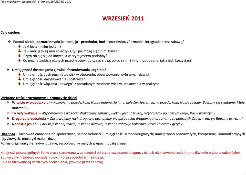 Umiejętnośd dostrzegania zjawisk, formułowania uogólnieo Umiejętnośd dostrzegania zjawisk w otoczeniu, obserwowania wybranych zjawisk Umiejętnośd klasyfikowania spostrzeżeo Umiejętnośd wiązania