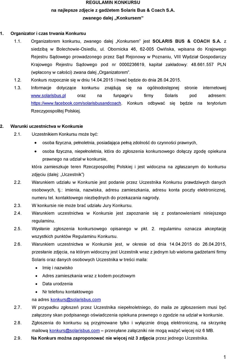 Obornicka 46, 62-005 Owińska, wpisana do Krajowego Rejestru Sądowego prowadzonego przez Sąd Rejonowy w Poznaniu, VIII Wydział Gospodarczy Krajowego Rejestru Sądowego pod nr 0000236619, kapitał