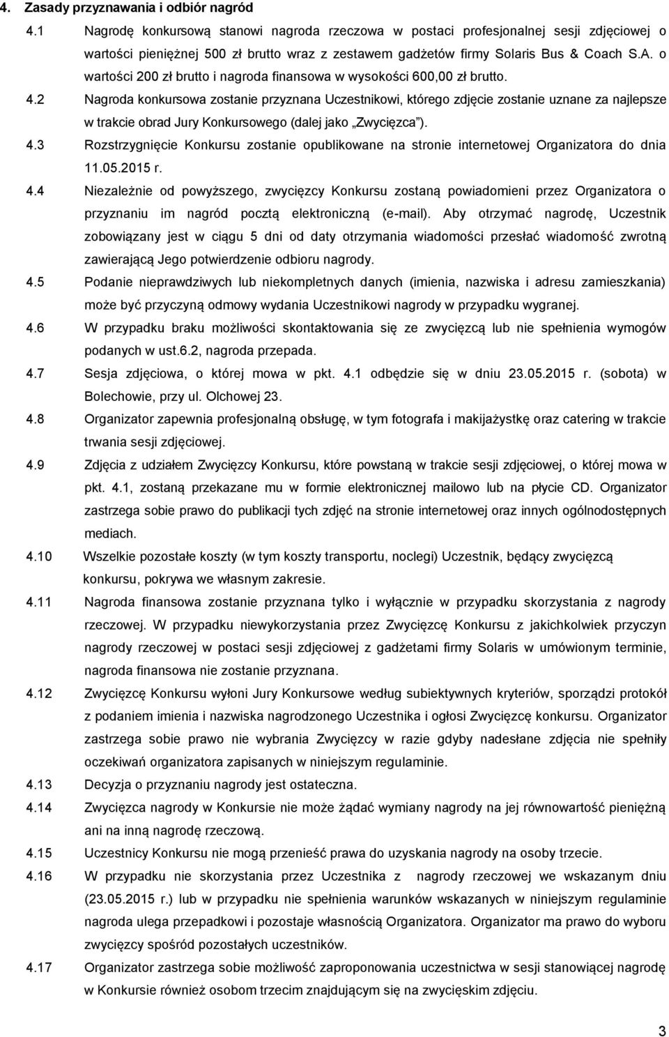 o wartości 200 zł brutto i nagroda finansowa w wysokości 600,00 zł brutto. 4.