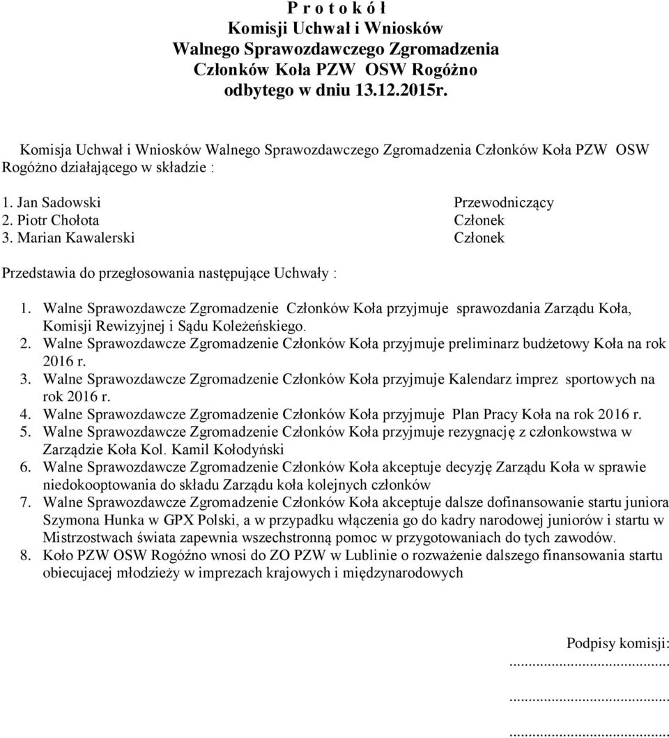 Marian Kawalerski Członek Przedstawia do przegłosowania następujące Uchwały : 1.